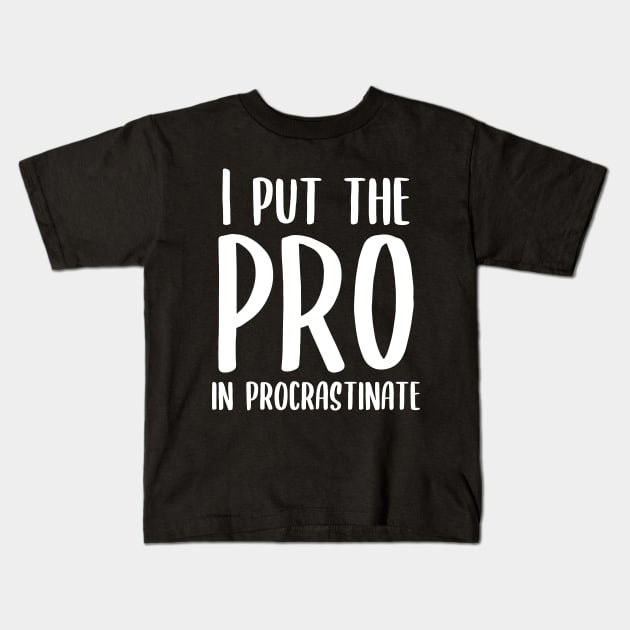 I Put the Pro in Procrastinate Kids T-Shirt by kapotka